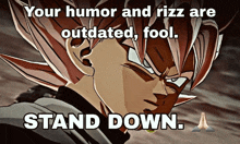 a cartoon character with the words " your humor and rizz are outdated fool stand down " on the bottom