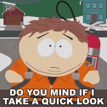 Do You Mind If I Take A Quick Look Around Your House Eric Cartman GIF