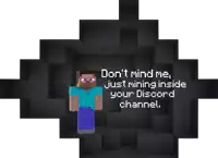 a picture of a minecraft character with the words " don 't mind me just mining inside your discord channel "