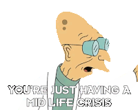 You'Re Just Having A Mid Life Crisis Professor Hubert J Farnsworth Sticker - You'Re Just Having A Mid Life Crisis Professor Hubert J Farnsworth Futurama Stickers