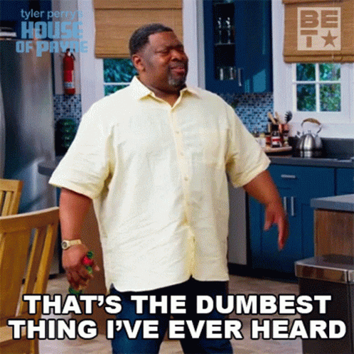 Thats The Dumbest Thing Ive Ever Heard Curtis Payne GIF - Thats The Dumbest Thing Ive Ever Heard Curtis Payne House Of Payne GIFs