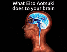 a picture of a man 's head with the words " what eito aotsuki does to your brain " above it