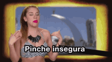a woman in a bikini is saying pinche insegura