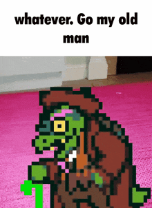a pixel art of an old man with the words whatever go my old man