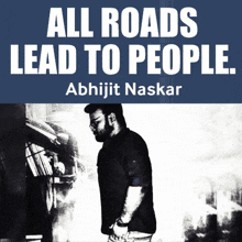 a poster that says all roads lead to people by abhijit naskar