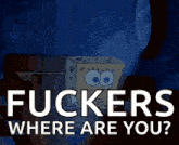 a cartoon of spongebob sitting on a couch with the words " fuckers where are you "