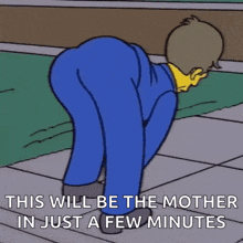 a cartoon of a man bending over with the words `` this will be the mother in just a few minutes '' written below him .