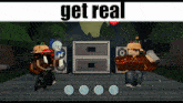 a screenshot of a video game with the words get real