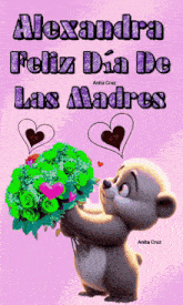 a teddy bear is holding a bouquet of flowers and the words alexandra feliz dia de las madres are above it