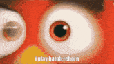 a close up of an angry bird 's eyes with the words i play batpb reborn written below it