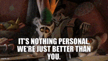 Were Better Nothing Personal GIF - Were Better Nothing Personal Better Than You GIFs