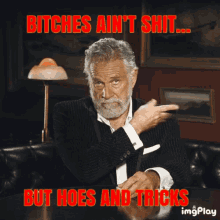 Bitches Aint Shit Most Interesting Man GIF - Bitches Aint Shit Most Interesting Man GIFs