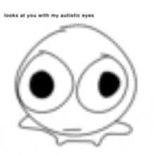 a black and white drawing of a smiley face with a caption that says `` looks at you with my autistic eyes '' .