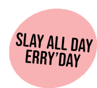 Slay Slay All Day Sticker - Slay Slay All Day Everyday Stickers