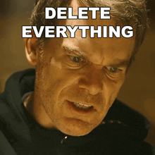 a man with an angry look on his face with the words delete everything written above him