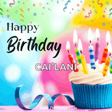 a birthday card with a cupcake and candles that says happy birthday cailani