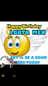 a smiley face with wings and the words happy birthday lgbtq men very to be a good gay today