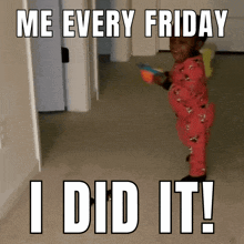 a picture of a child holding a toy that says " me every friday i did it "