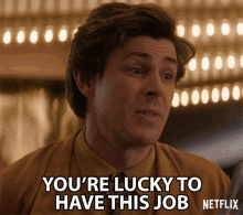 Youre Lucky To Have This Job Be Thankful GIF - Youre Lucky To Have This Job Youre Lucky Be Thankful GIFs