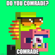 a pixel art of a person with the words do you comrade comrade on the bottom