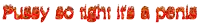 a white background with the words pussy so tight like a penis on it
