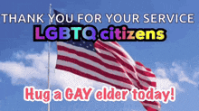 an american flag with the words " thank you for your service lgbtq citizens hug a gay elder today "