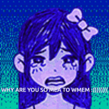 a girl with blue hair and a bow in her hair is crying and asking why are you so mean to wmem .
