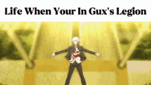 a picture of a man with his arms outstretched and the words " life when your in gux 's legion "