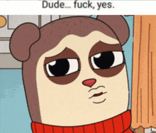 a cartoon bear with a sad look on his face and the words dude fuck yes on the bottom
