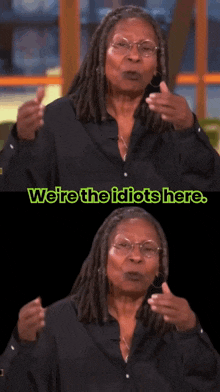 a woman says we 're the idiots here on a black background