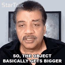 So The Object Basically Gets Bigger Neil Degrasse Tyson GIF - So The Object Basically Gets Bigger Neil Degrasse Tyson Startalk GIFs