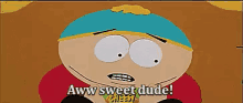 Cartman GIF - Dude Southpark Sweet GIFs
