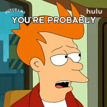 you%27re probably right fry billy west futurama you may be right