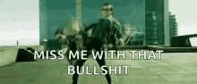 The Matrix Miss Me With That Bullshit GIF - The Matrix Miss Me With That Bullshit Matrix GIFs