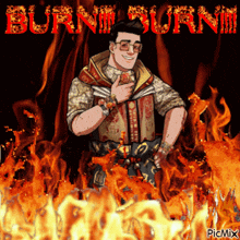 a man stands in front of a fire with the words burn burn written on it