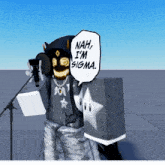 a cartoon character says nah i 'm sigma while standing in front of a microphone