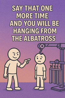 a cartoon of a man pointing at another man with the words " say that one more time and you will be hanging from the albatross "