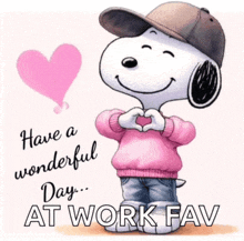 a cartoon of snoopy making a heart with his hands and the words " have a wonderful day at work fav "
