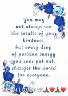 a quote that says you may not always see the results of your kindness but every drop of positive energy you ever put out changes the world