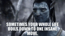 Avatar Movie Sometimes Your Whole Life GIF - Avatar Movie Sometimes Your Whole Life Boils Down To One Insane Move GIFs