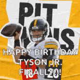a poster that says happy birthday tyson jr. finally !!