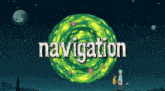 a cartoon of rick and morty standing in front of a green planet that says navigation