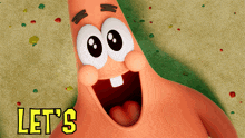 patrick star from spongebob squarepants is smiling with the words let 's below him