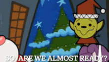 a cartoon elf is standing in front of a christmas tree with the words so are we almost ready