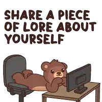 a cartoon of a teddy bear laying on a desk in front of a computer with the words share a piece of lore about yourself
