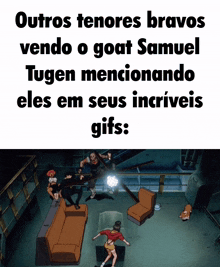 a cartoon scene with a caption that says outros tenores bravos vendo o goat samuel