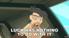 a cartoon of a man with the words luck has nothing to do with it