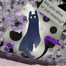 a picture of a cat with the words " are you alive or just existing "