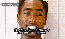 But There'S Not:There'Sclasses On.Gym..Gif GIF - But There'S Not:There'Sclasses On.Gym. Tupac Shakur Face GIFs