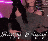 a woman holding a black cat with the words happy fri yay written below her
